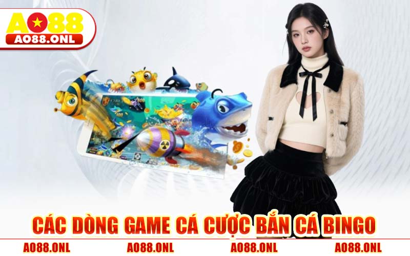 Các Dòng Game Cá Cược Bắn Cá Bingo