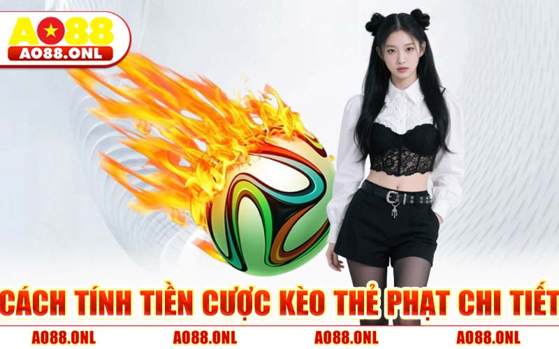 Cách Tính Tiền Cược Kèo Thẻ Phạt Chi Tiết