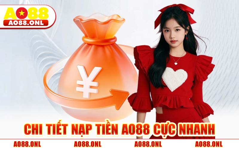 Chi Tiết Nạp Tiền AO88 Cực Nhanh