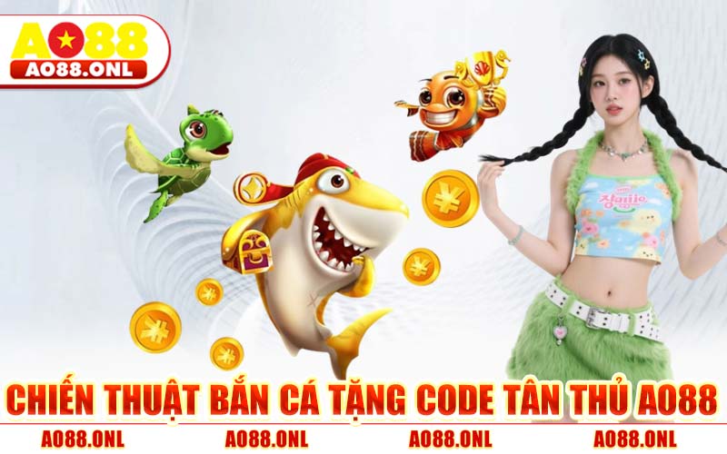 Chiến Thuật Bắn Cá Tặng Code Tân Thủ AO88