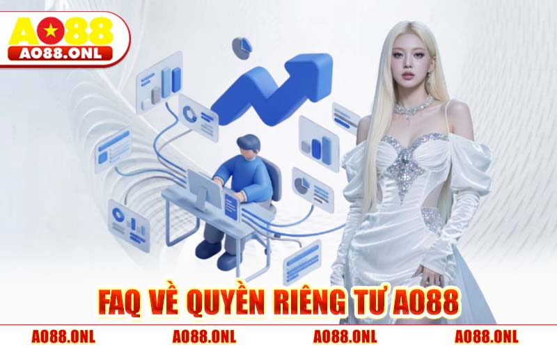 FAQ Về Quyền Riêng Tư AO88
