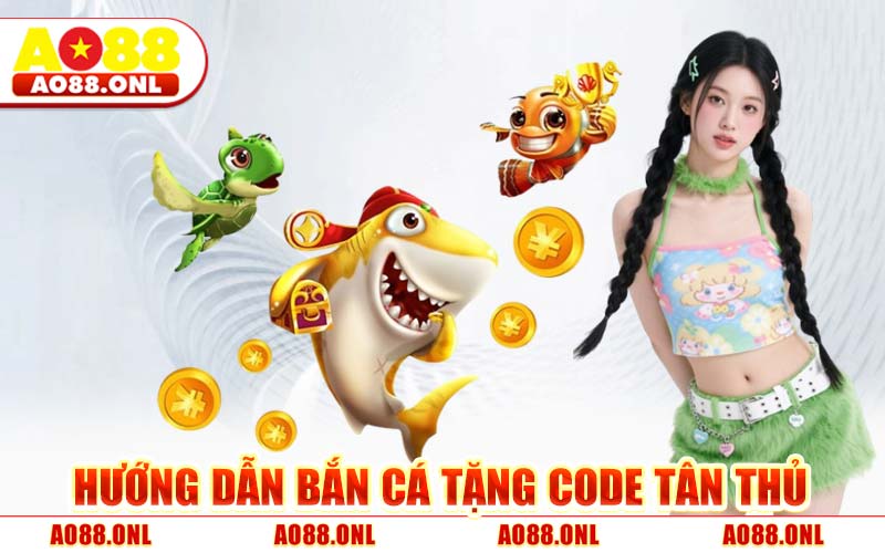 Hướng Dẫn Bắn Cá Tặng Code Tân Thủ