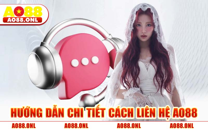 Hướng Dẫn Chi Tiết Cách Liên Hệ AO88