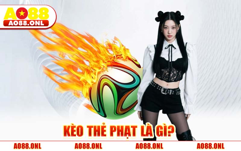 Kèo Thẻ Phạt AO88 - Hướng Dẫn Cách Đánh Kèo Thẻ Phạt Chuẩn 95%