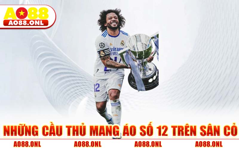 Những Cầu Thủ Mang Áo Số 12 - Kẻ Dự Bị Hay Huyền Thoại Sân Cỏ?