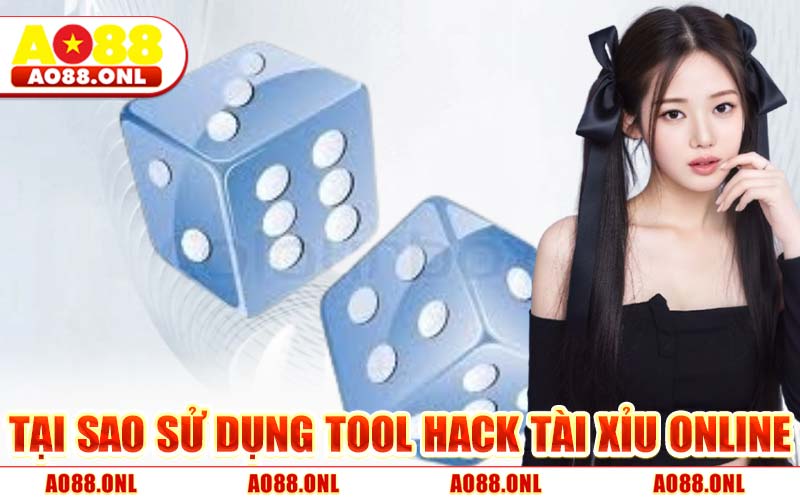Tại sao sử dụng Tool Hack Tài Xỉu Online