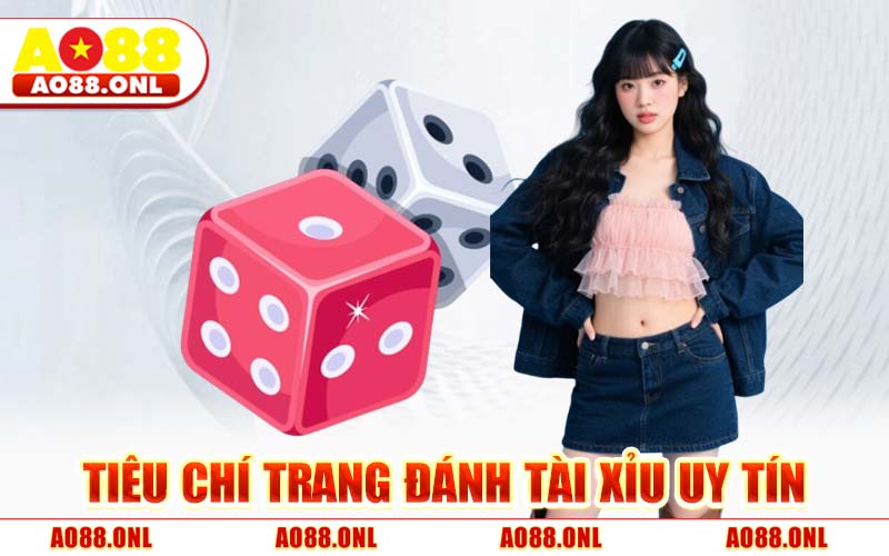Tiêu Chí Trang Đánh Tài Xỉu Uy Tín