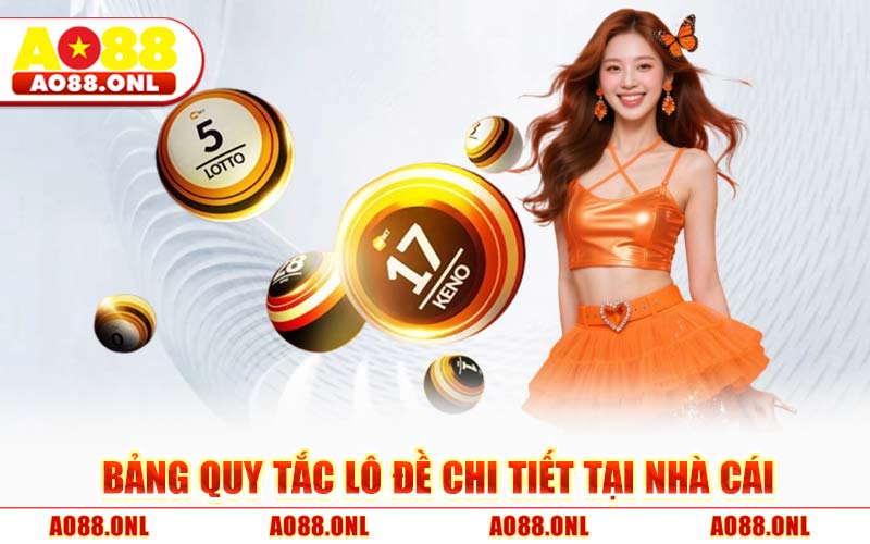 Bảng Quy Tắc Lô Đề Chi Tiết Tại Nhà Cái