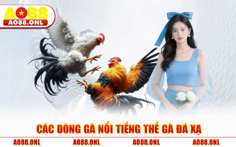 Các Dòng Gà Nổi Tiếng Thế Gà Đá Xạ
