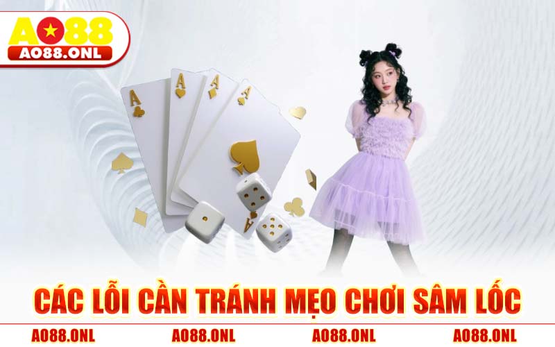 Các Lỗi Cần Tránh Mẹo Chơi Sâm Lốc