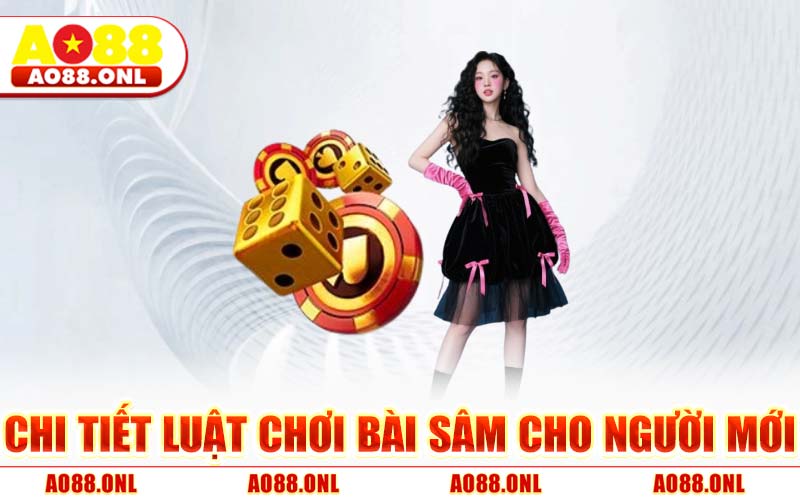 Chi Tiết Luật Chơi Bài Sâm Cho Người Mới