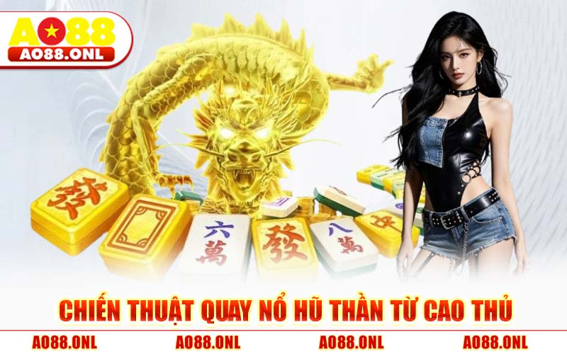 Chiến Thuật Quay Nổ Hũ Thần Từ Cao Thủ