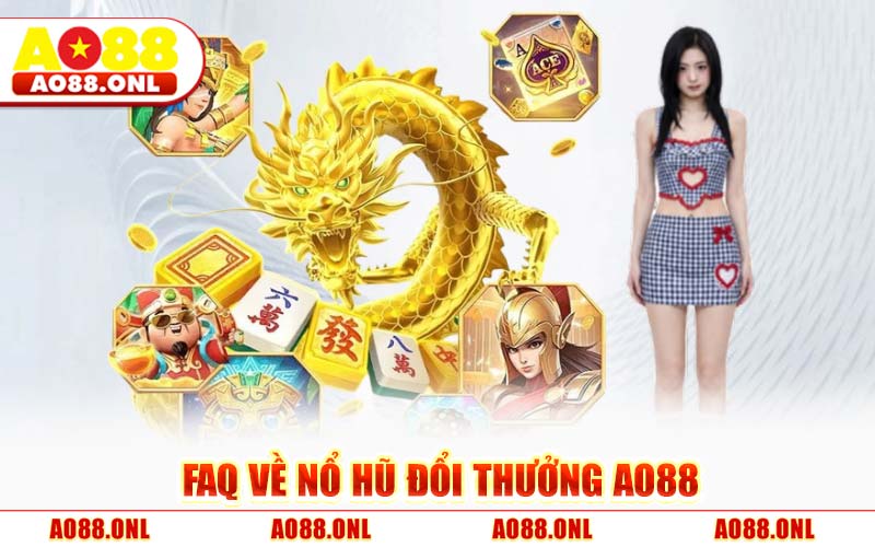 FAQ Về Nổ Hũ Đổi Thưởng AO88