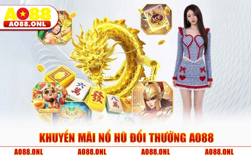 Khuyến Mãi Nổ Hũ Đổi Thưởng AO88