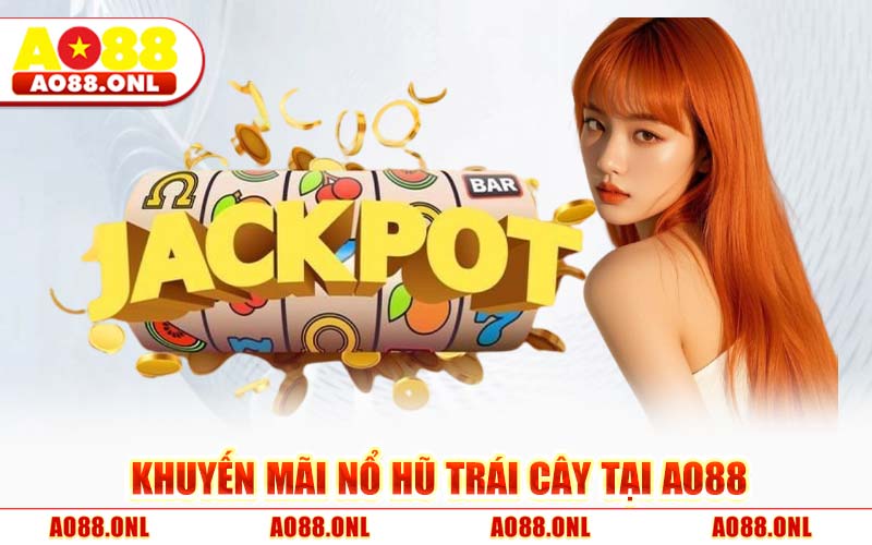 Khuyến Mãi Nổ Hũ Trái Cây Tại AO88