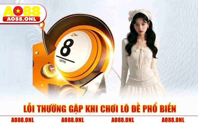 Lỗi Thường Gặp Khi Chơi Lô Đề 4 Sai Lầm "Xương Máu" Khi Chơi