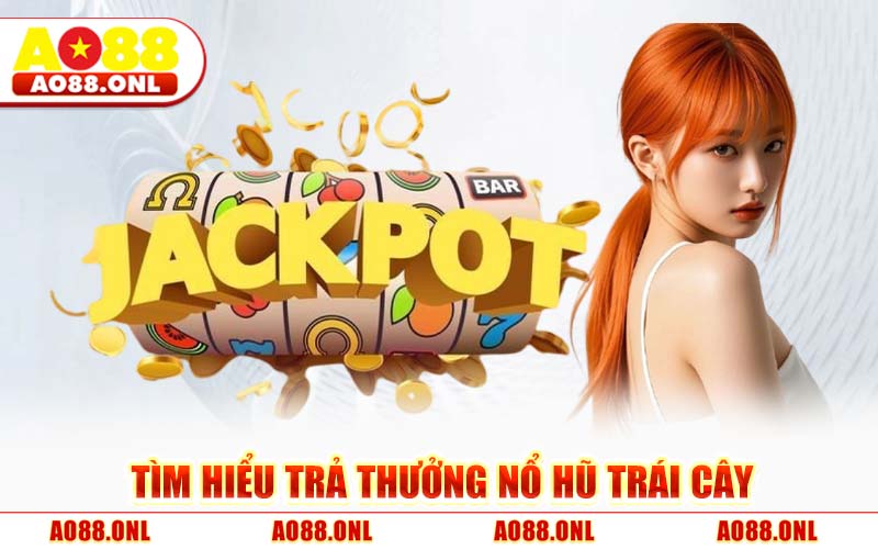 Nổ Hũ Trái Cây AO88 – Mẹo Chơi Săn Jackpot Tối Ưu Lợi Nhuận