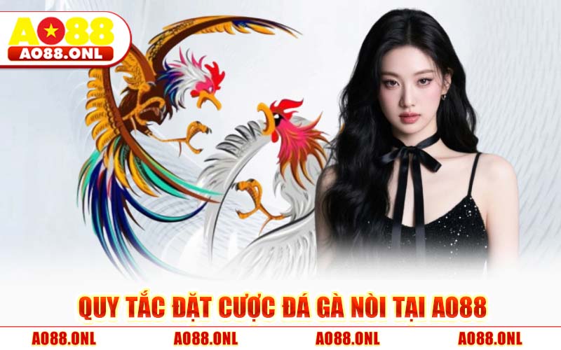 Quy Tắc Đặt Cược Đá Gà Nòi Tại AO88
