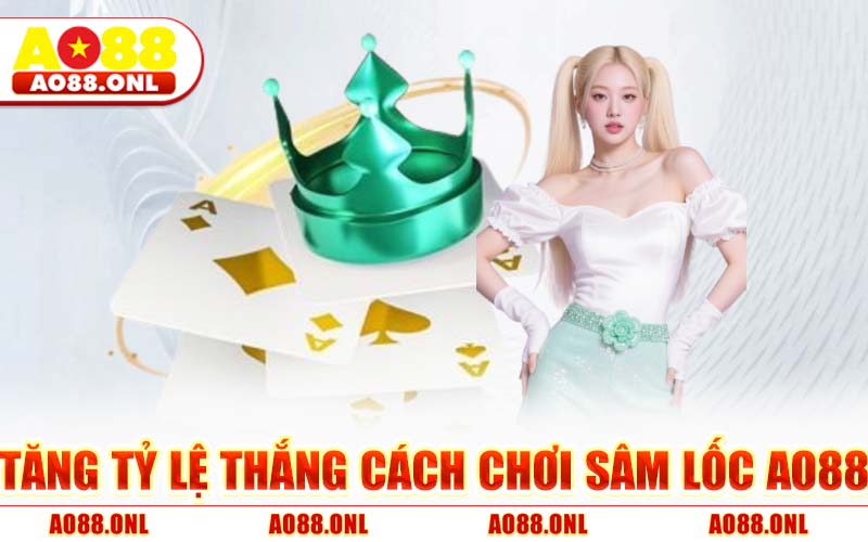 Tăng Tỷ Lệ Thắng Cách Chơi Sâm Lốc AO88