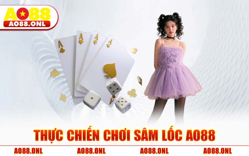 Thực Chiến Chơi Sâm Lốc AO88