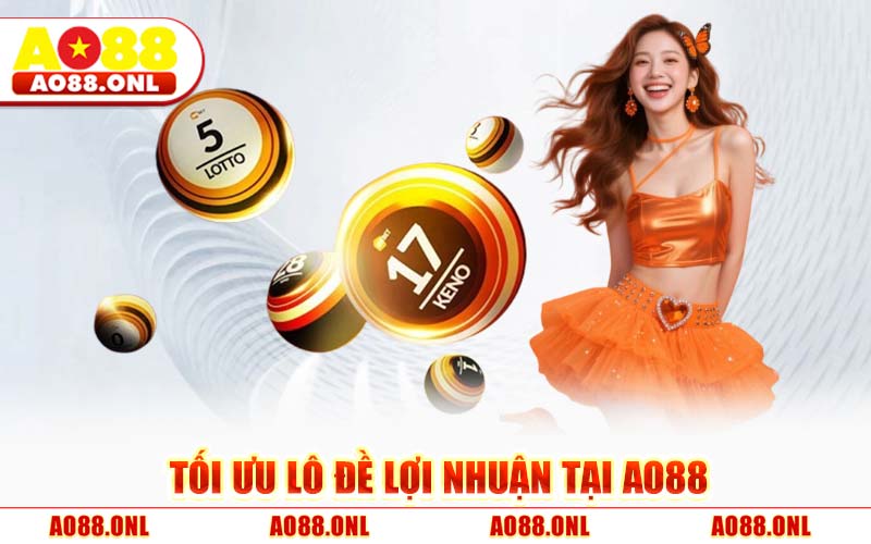 Tối Ưu Lô Đề Lợi Nhuận Tại AO88