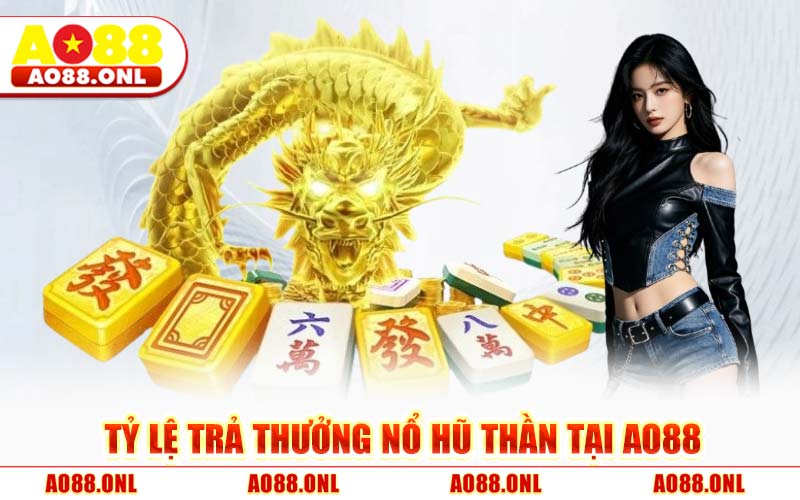 Tỷ Lệ Trả Thưởng Nổ Hũ Thần Tại AO88