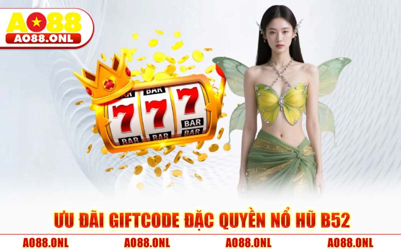 Ưu Đãi Giftcode Đặc Quyền Nổ Hũ B52